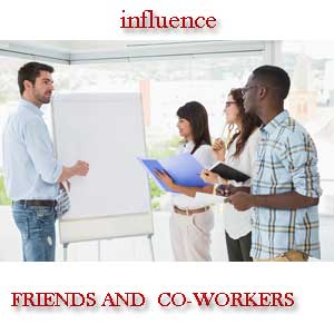 Influence Friends and CoWorkers